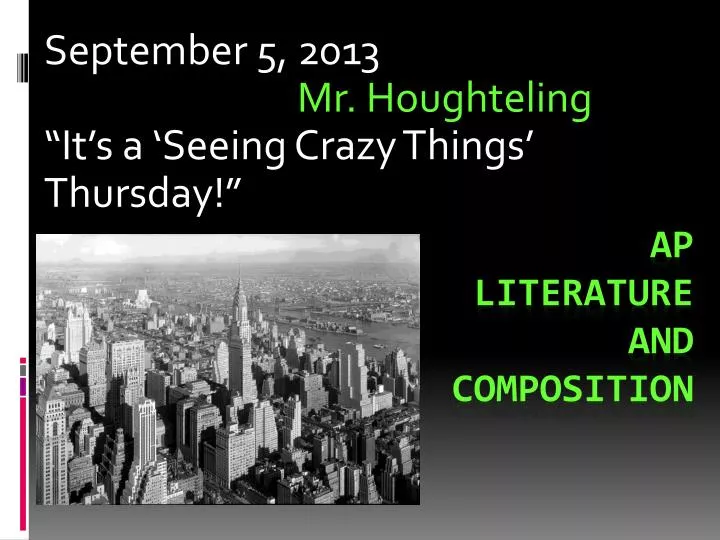 september 5 2013 mr houghteling it s a seeing crazy things thursday