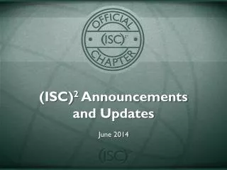 (ISC) 2 Announcements and Updates