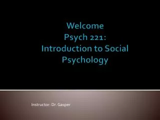 Welcome Psych 221: Introduction to Social Psychology