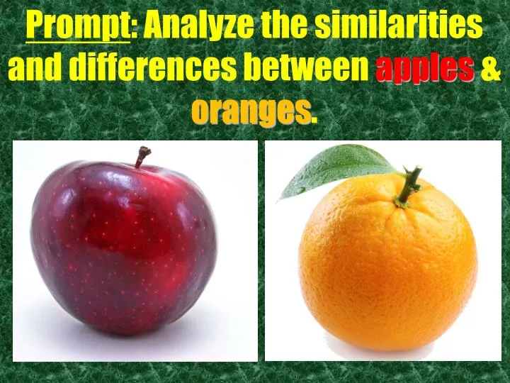 prompt analyze the similarities and differences between apples oranges