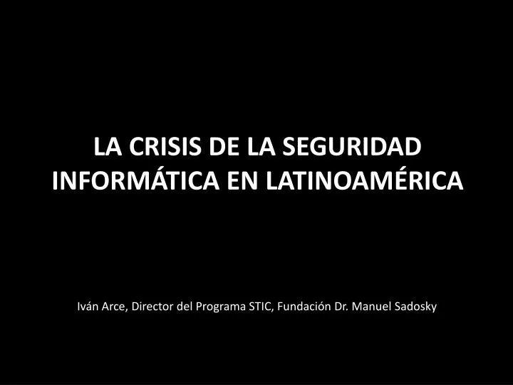 la crisis de la seguridad inform tica en latinoam rica