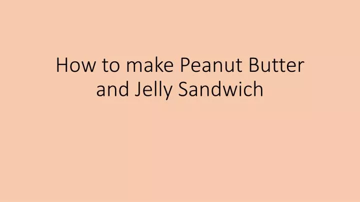 how to make peanut butter and jelly sandwich