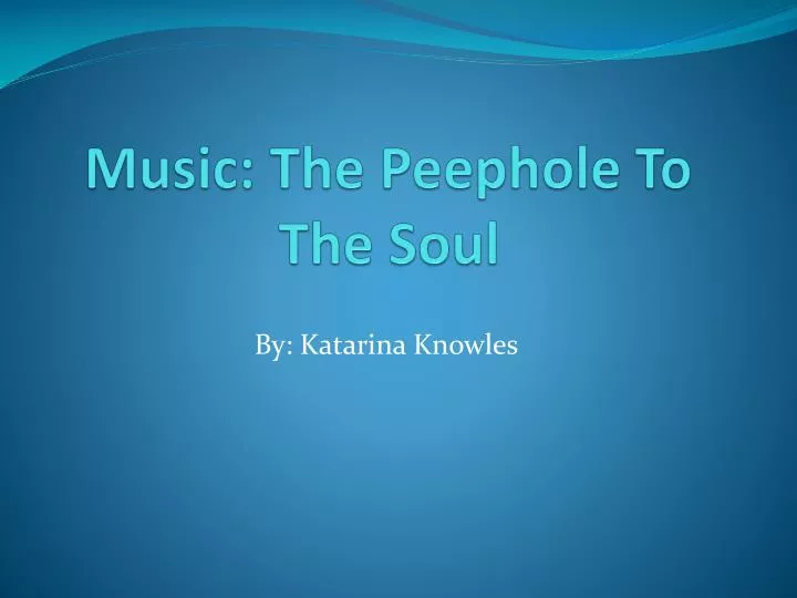 music the peephole to the soul