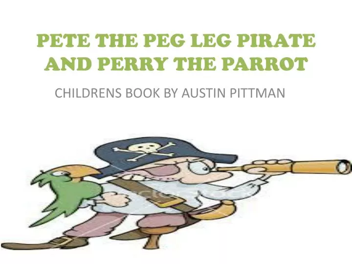 pete the peg leg pirate and perry the parrot