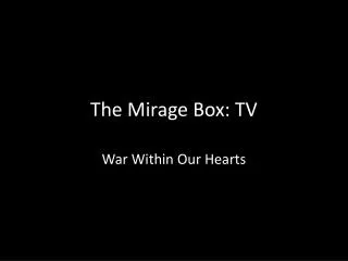 The Mirage Box: TV