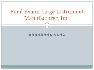 Final Exam: Large Instrument Manufacturer, Inc.