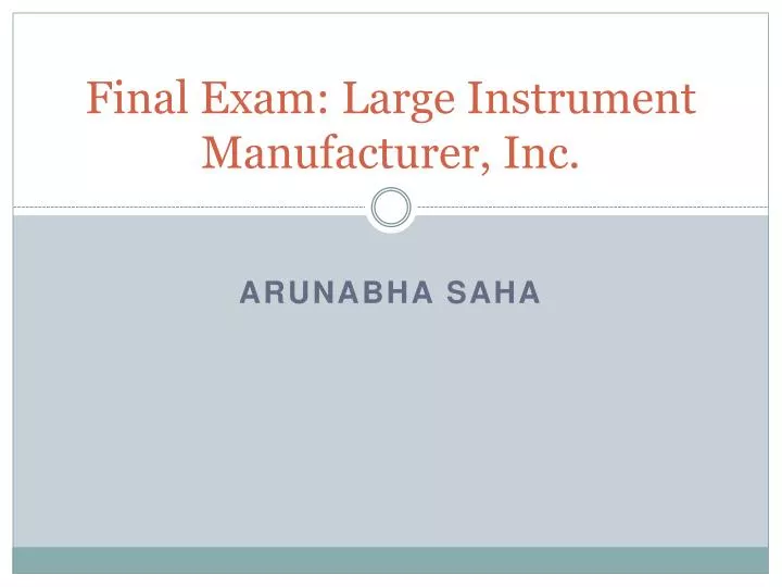 final exam large instrument manufacturer inc