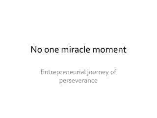 No one miracle moment