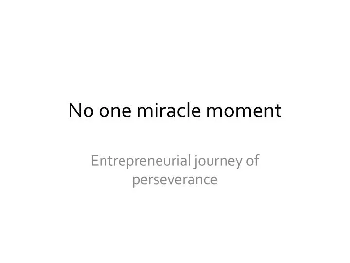 no one miracle moment