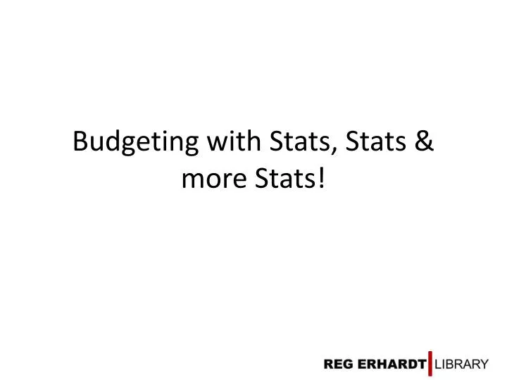 budgeting with stats stats more stats