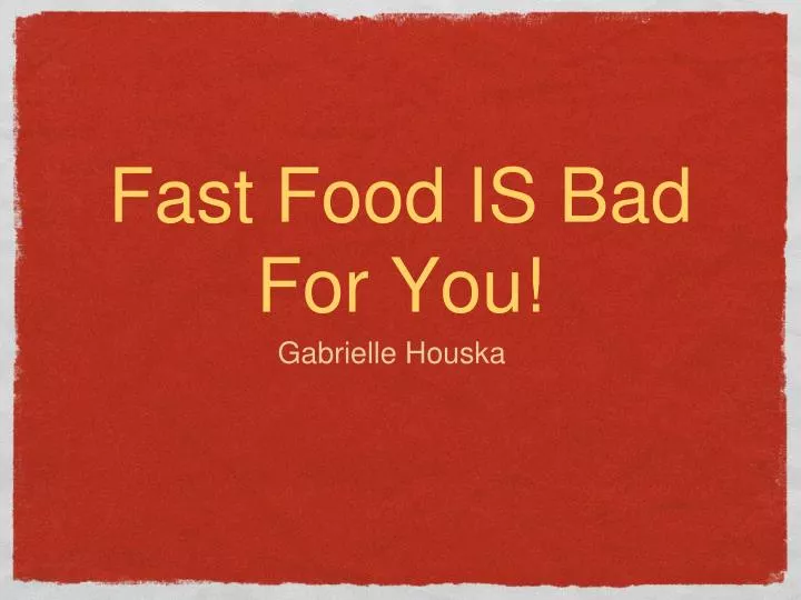 fast food is bad for you