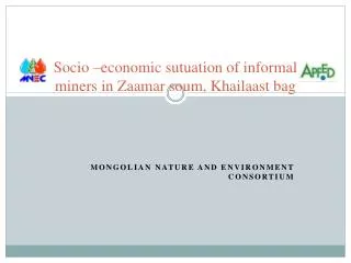 Socio –economic sutuation of informal miners in Zaamar soum, Khailaast bag