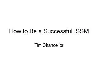 How to Be a Successful ISSM