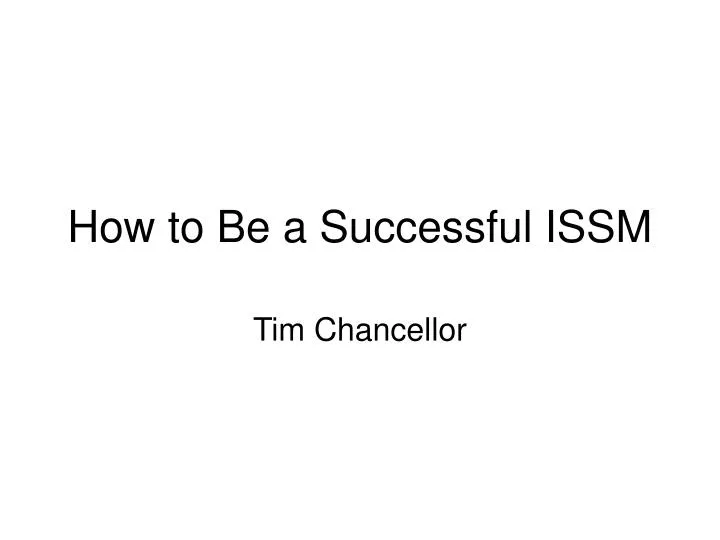 how to be a successful issm