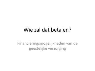 wie zal dat betalen