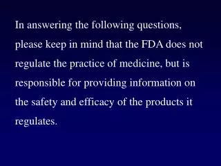 In answering the following questions, please keep in mind that the FDA does not