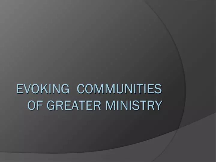 evoking communities of greater ministry