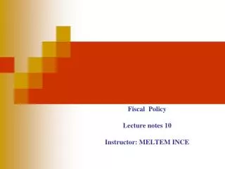 Fiscal Policy Lecture notes 10 Instructor: MELTEM INCE