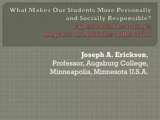 Joseph A. Erickson , Professor, Augsburg College, Minneapolis, Minnesota U.S.A.