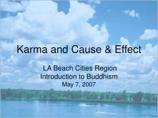 Karma and Cause &amp; Effect LA Beach Cities Region Introduction to Buddhism May 7, 2007