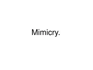 Mimicry.
