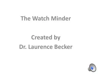 The Watch Minder Created by Dr. Laurence Becker