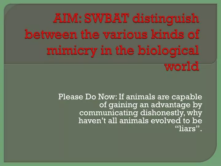 aim swbat distinguish between the various kinds of mimicry in the biological world