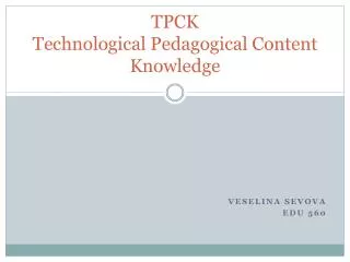TPCK Technological Pedagogical Content Knowledge