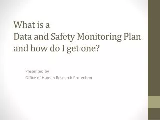What is a Data and Safety Monitoring Plan and how do I get one?