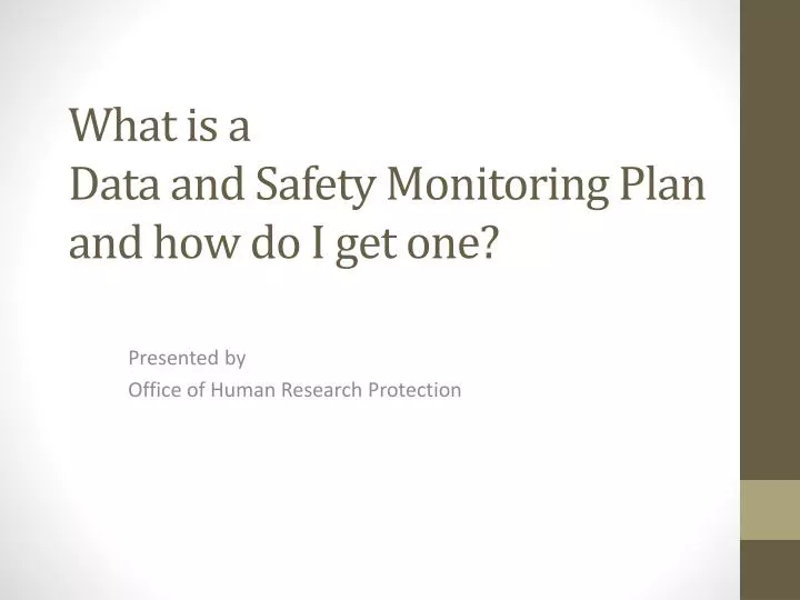 what is a data and safety monitoring plan and how do i get one