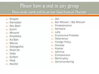Please have a seat in any group These vocab. words will be on your Final Exam on Thursday.