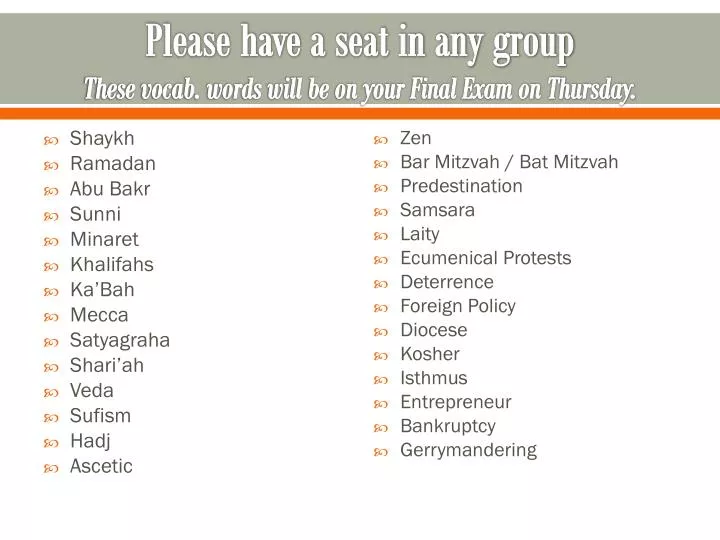 please have a seat in any group these vocab words will be on your final exam on thursday