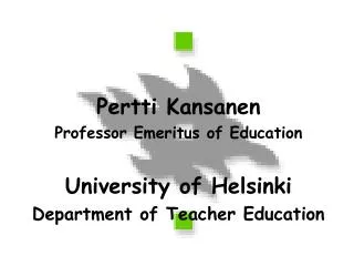 Pertti Kansanen Professor Emeritus of Education University of Helsinki