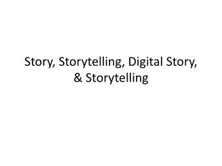 Story, Storytelling, Digital Story, &amp; Storytelling