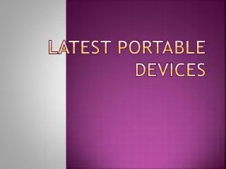 Latest portable devices