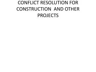 CONFLICT RESOLUTION FOR CONSTRUCTION AND OTHER PROJECTS