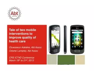 Tale of two mobile interventions to improve quality of health care Oluwaseun Adeleke, Abt Assoc