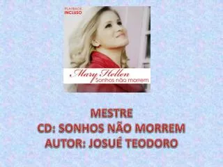 MESTRE CD: SONHOS NÃO MORREM AUTOR: JOSUÉ TEODORO