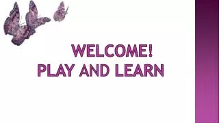 welcome! Play AND LEARN