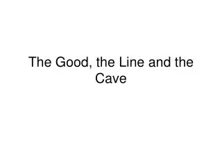 The Good, the Line and the Cave