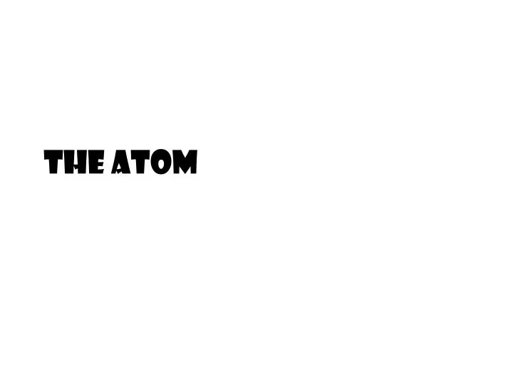 the atom