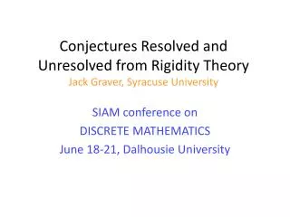 Conjectures Resolved and Unresolved from Rigidity Theory Jack Graver, Syracuse University