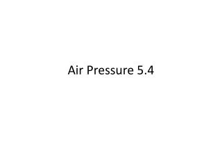Air Pressure 5.4