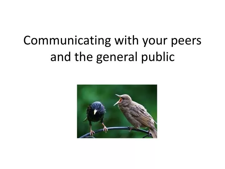 communicating with your peers and the general public