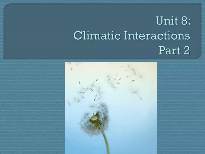 unit 8 climatic interactions part 2