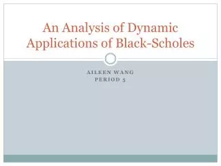 An Analysis of Dynamic Applications of Black- Scholes