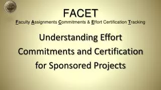 FACET F aculty A ssignments C ommitments &amp; E ffort Certification T racking