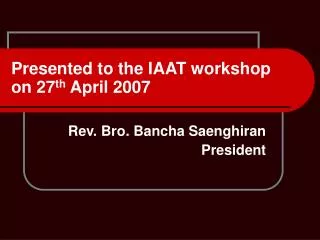 Presented to the IAAT workshop on 27 th April 2007