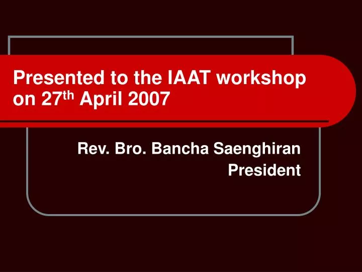 presented to the iaat workshop on 27 th april 2007