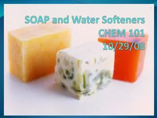 SOAP and Water Softeners CHEM 101 10/29/08